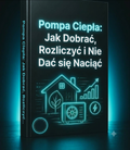 Pompa Ciepła: Jak Dobrać, Rozliczyć i Nie Dać się Naciąć